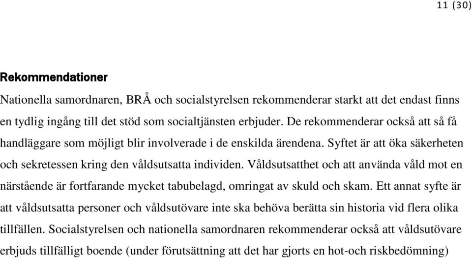 Våldsutsatthet och att använda våld mot en närstående är fortfarande mycket tabubelagd, omringat av skuld och skam.