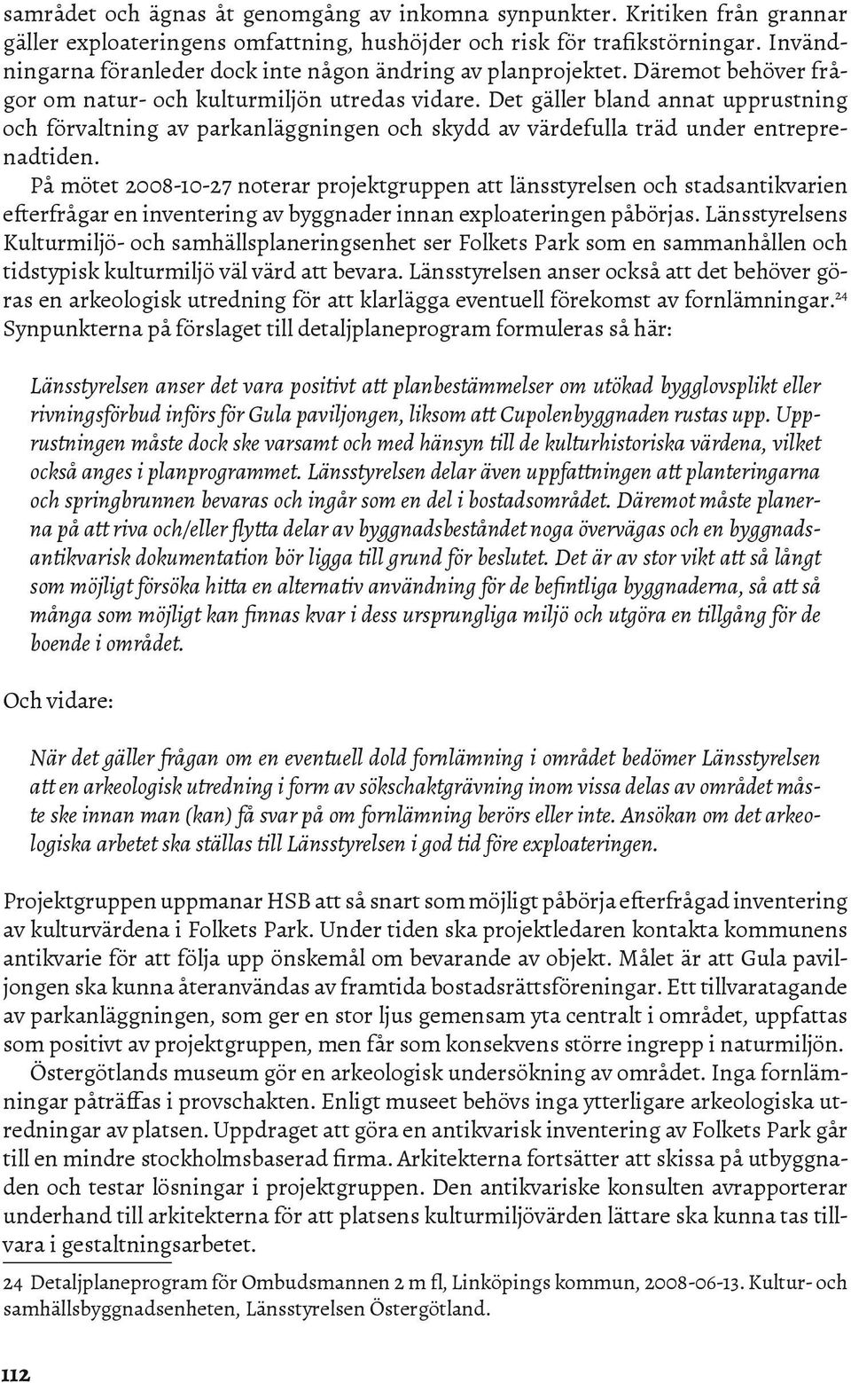 Det gäller bland annat upprustning och förvaltning av parkanläggningen och skydd av värdefulla träd under entreprenadtiden.