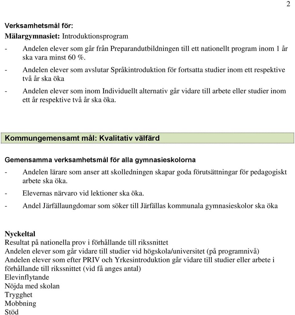 ett år respektive två år ska öka.