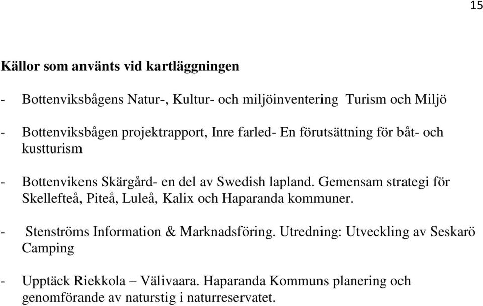 lapland. Gemensam strategi för Skellefteå, Piteå, Luleå, Kalix och Haparanda kommuner. - Stenströms Information & Marknadsföring.