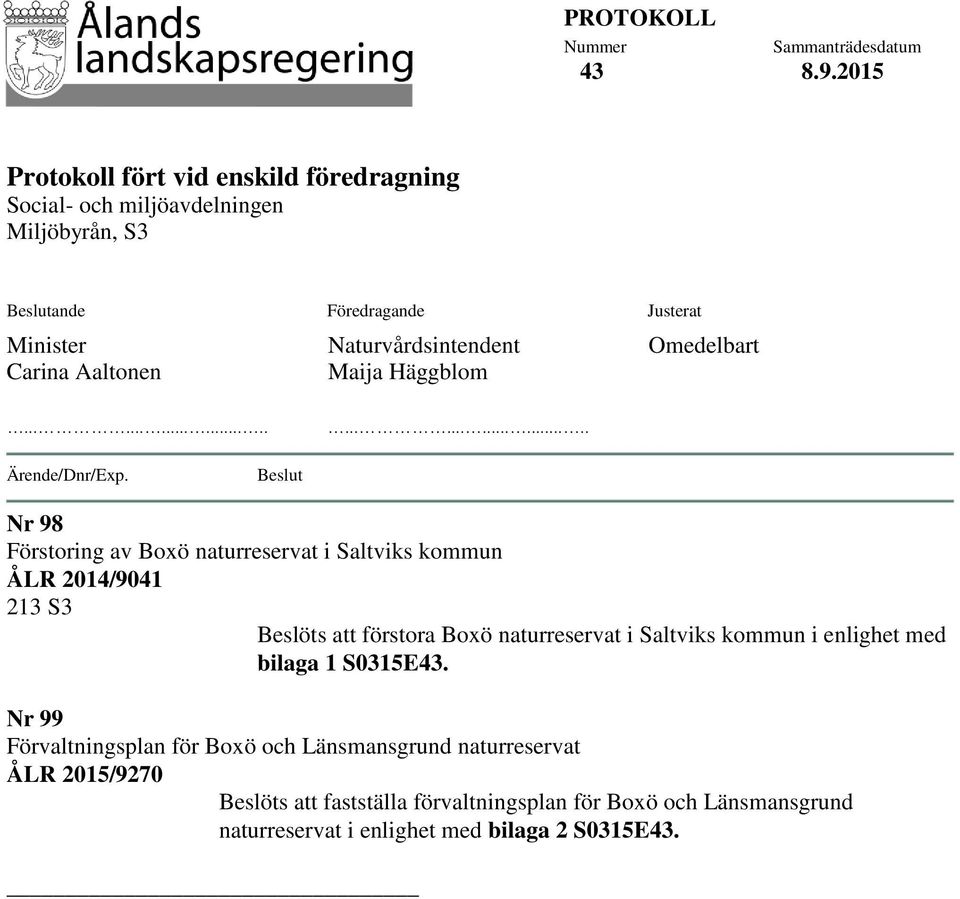 Aaltonen Naturvårdsintendent Maija Häggblom Omedelbart............................ Ärende/Dnr/Exp.