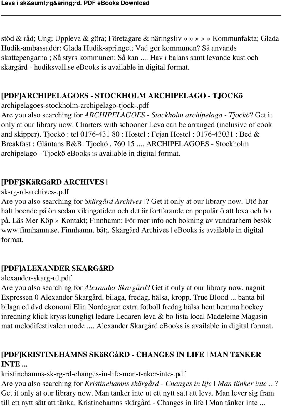 pdf Are you also searching for ARCHIPELAGOES - Stockholm archipelago - Tjockö? Get it only at our library now. Charters with schooner Leva can be arranged (inclusive of cook and skipper).