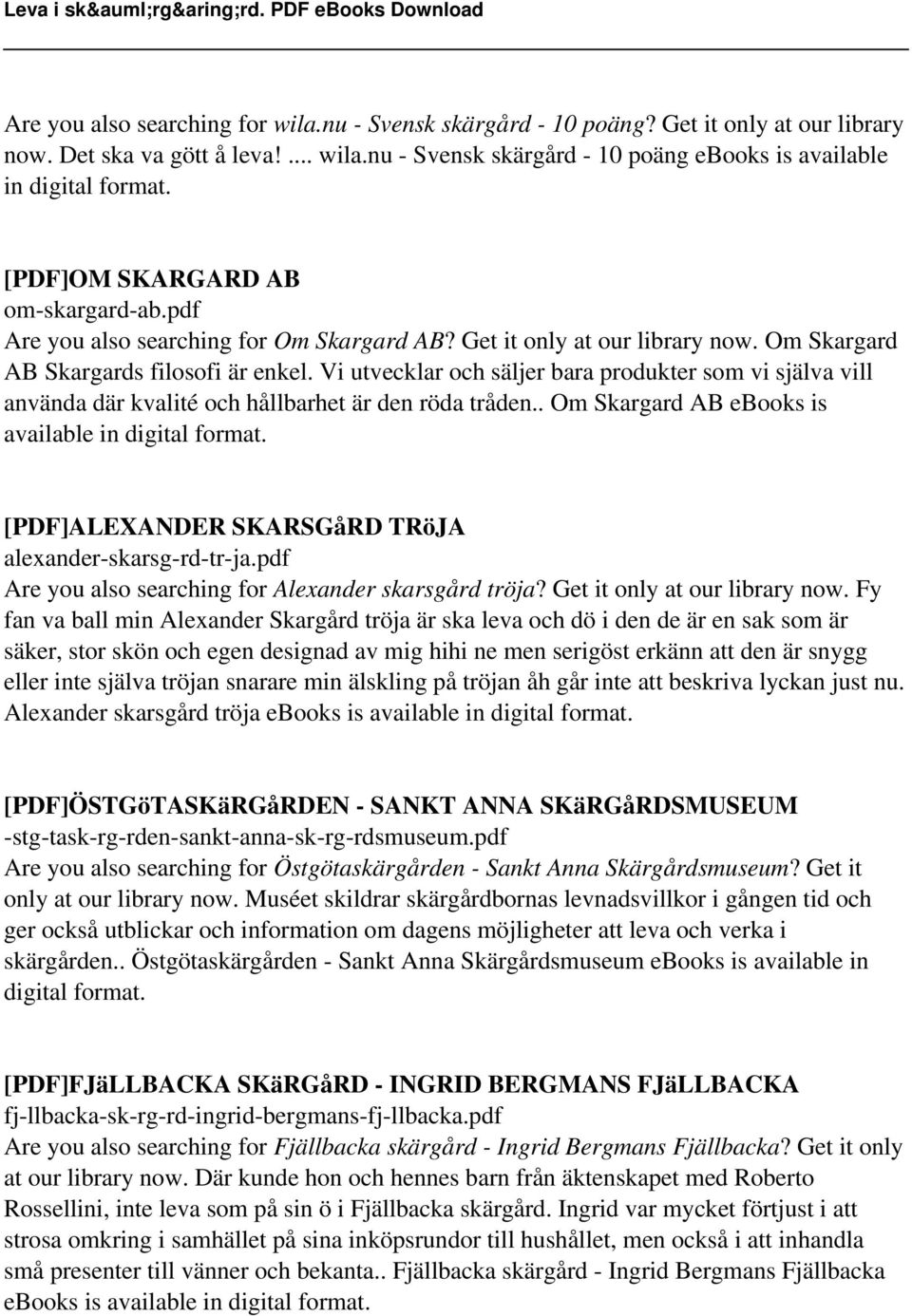 Vi utvecklar och säljer bara produkter som vi själva vill använda där kvalité och hållbarhet är den röda tråden.. Om Skargard AB ebooks is [PDF]ALEXANDER SKARSGåRD TRöJA alexander-skarsg-rd-tr-ja.