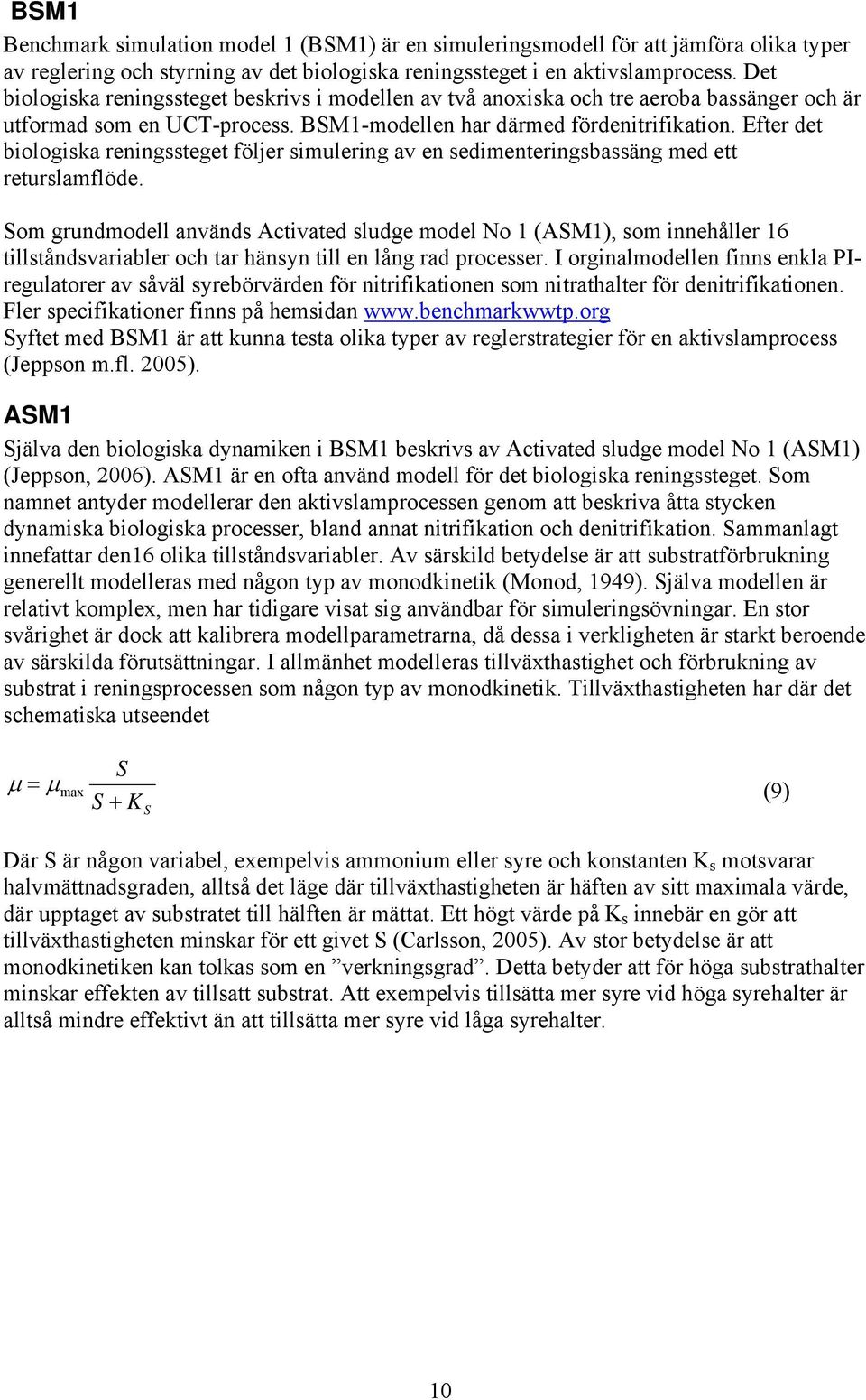 Efter det biologiska reningssteget följer simulering av en sedimenteringsbassäng med ett returslamflöde.