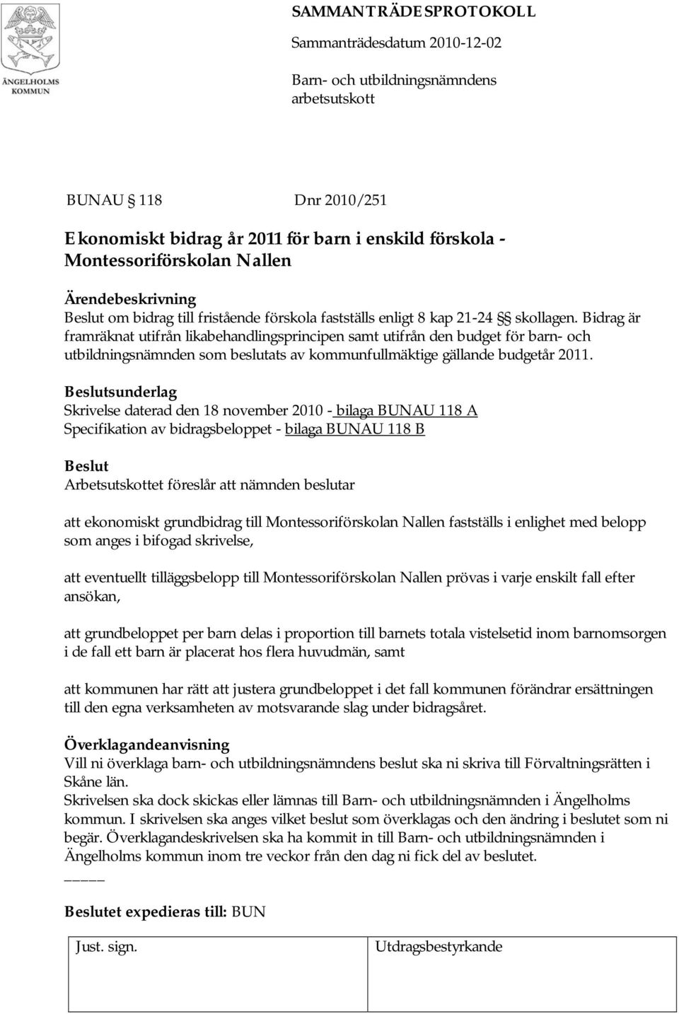 Skrivelse daterad den 18 november 2010 - bilaga BUNAU 118 A Specifikation av bidragsbeloppet - bilaga BUNAU 118 B att ekonomiskt grundbidrag till Montessoriförskolan Nallen fastställs i enlighet med