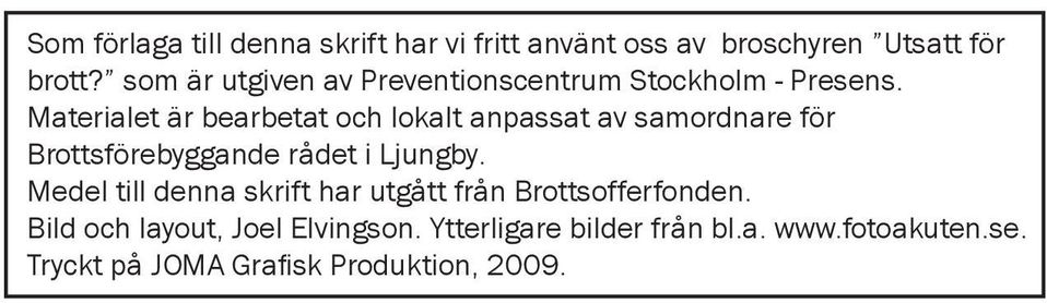 Materialet är bearbetat och lokalt anpassat av samordnare för Brottsförebyggande rådet i Ljungby.