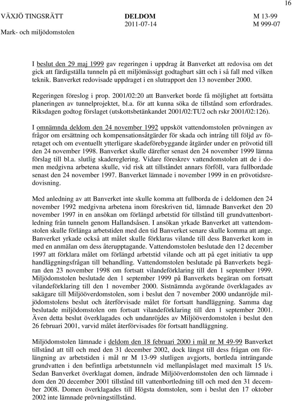 Riksdagen godtog förslaget (utskottsbetänkandet 2001/02:TU2 och rskr 2001/02:126).