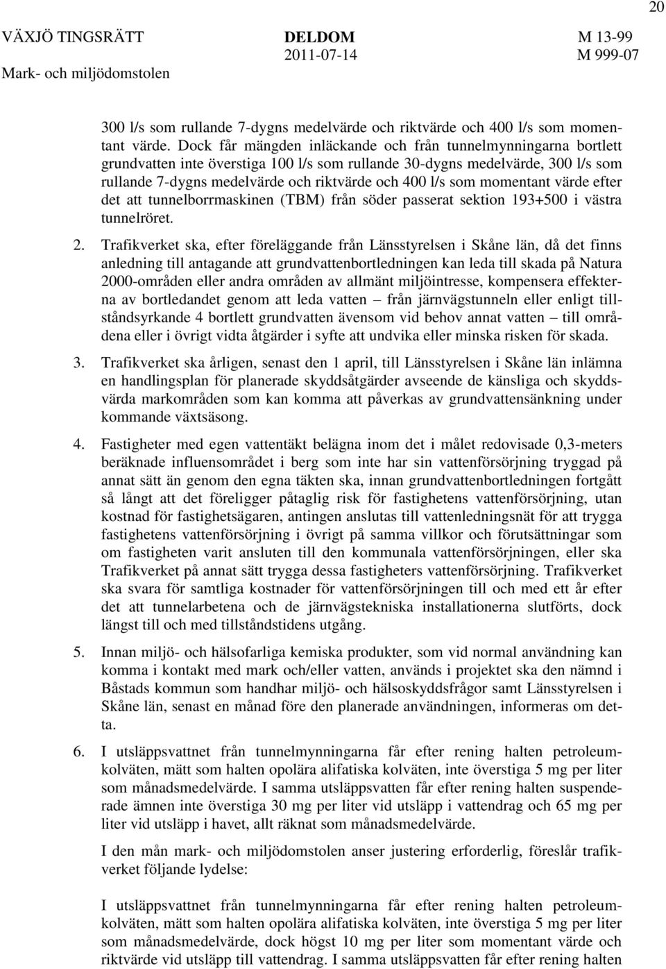 som momentant värde efter det att tunnelborrmaskinen (TBM) från söder passerat sektion 193+500 i västra tunnelröret. 2.