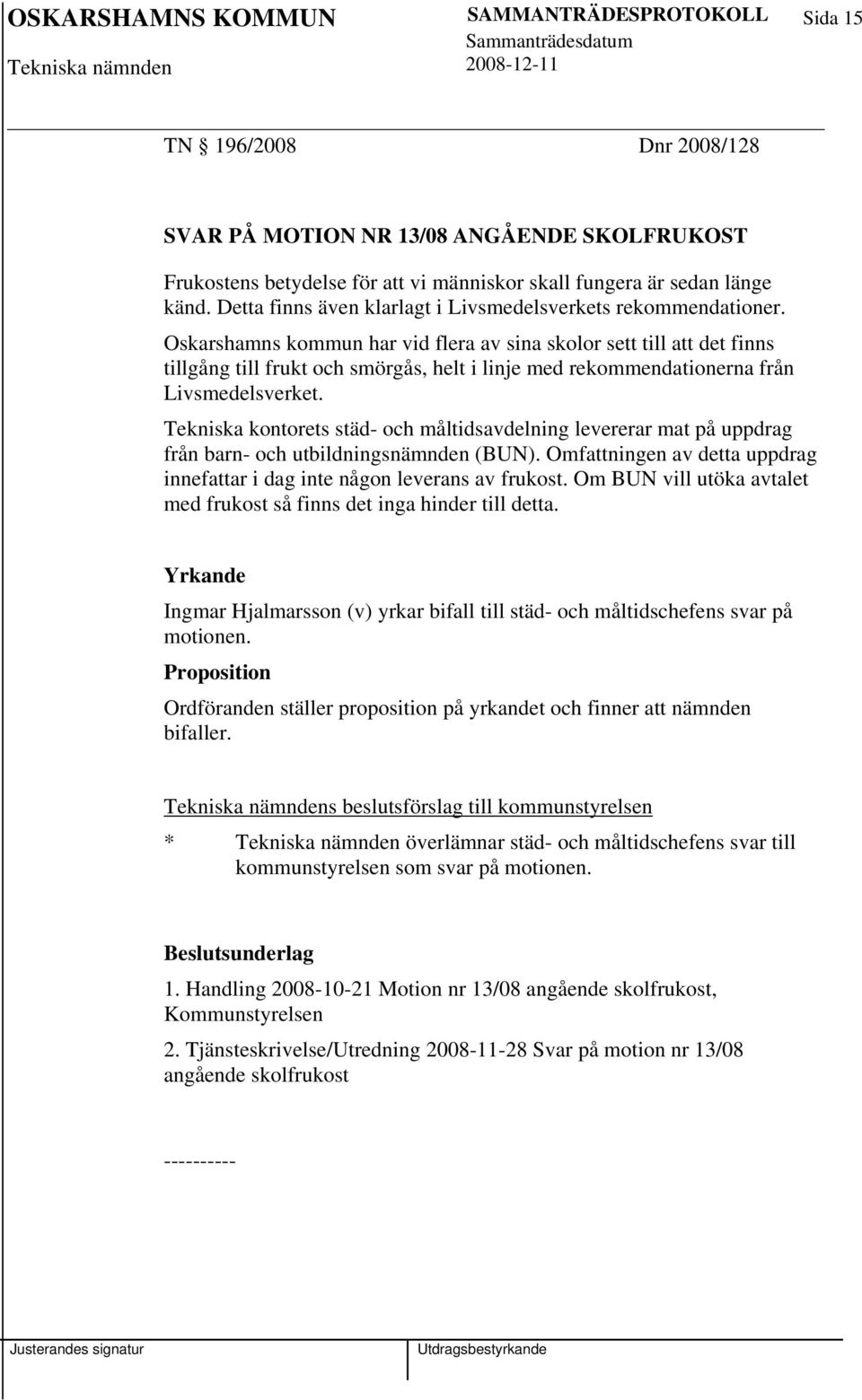 Oskarshamns kommun har vid flera av sina skolor sett till att det finns tillgång till frukt och smörgås, helt i linje med rekommendationerna från Livsmedelsverket.