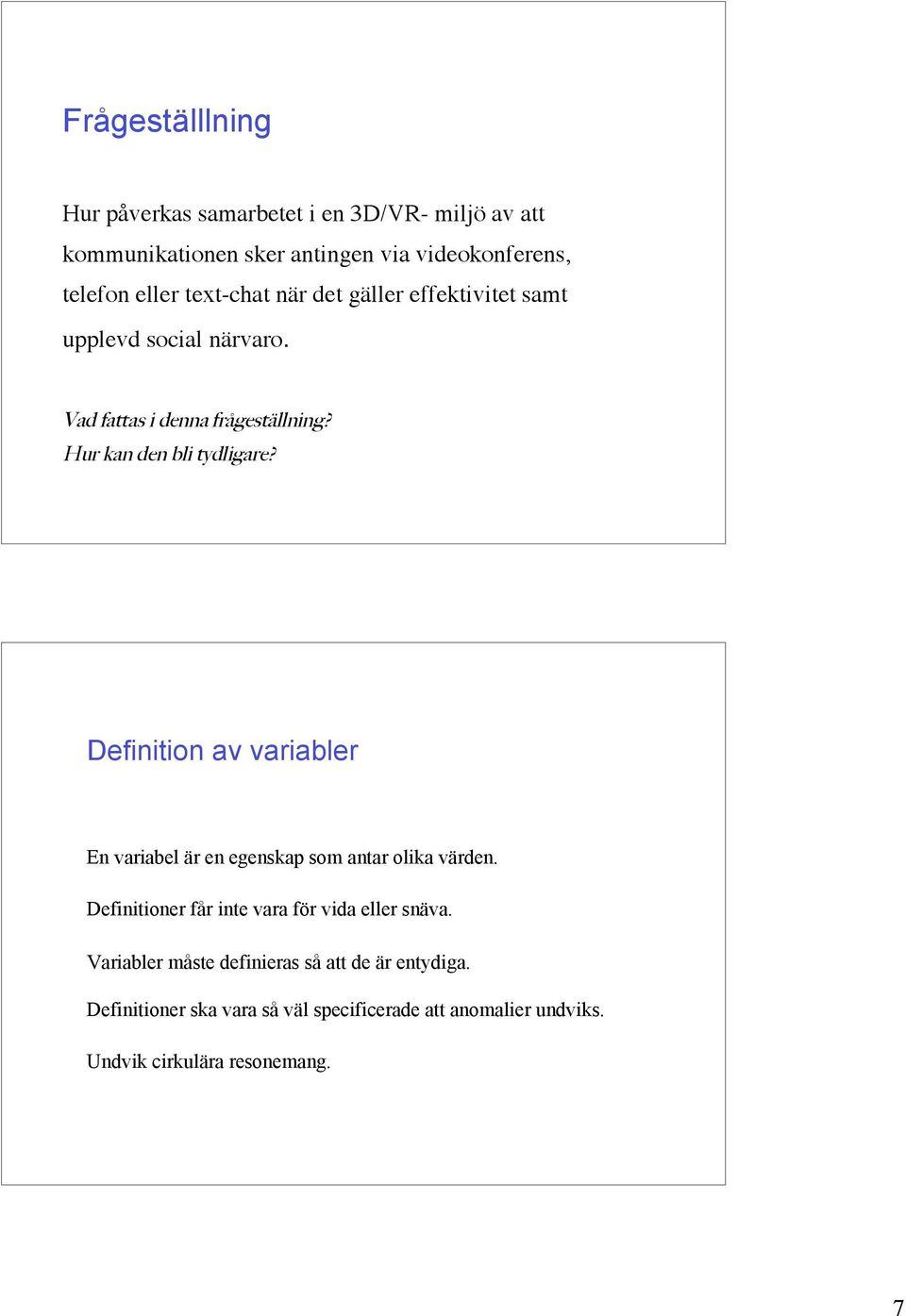 Definition av variabler En variabel är en egenskap som antar olika värden. Definitioner får inte vara för vida eller snäva.