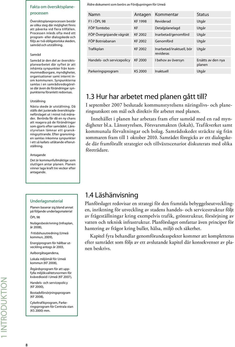 Samråd Samråd är den del av översiktsplanearbetet där syftet är att inhämta synpunkter från kommunmedborgare, myndigheter, organisationer samt internt inom kommunen.