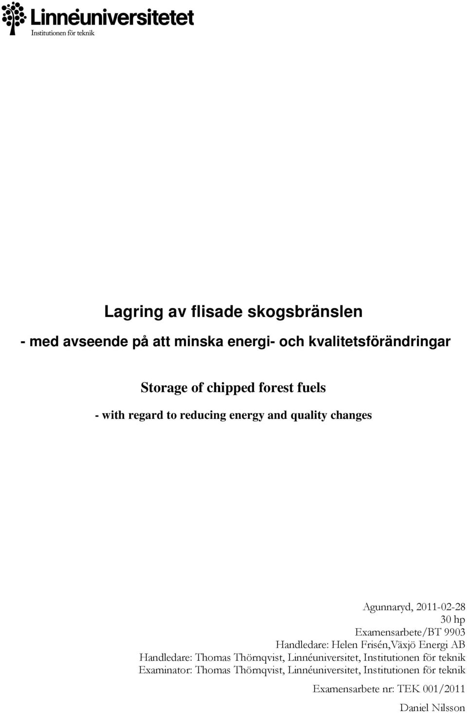 Handledare: Helen Frisén,Växjö Energi AB Handledare: Thomas Thörnqvist, Linnéuniversitet, Institutionen för teknik