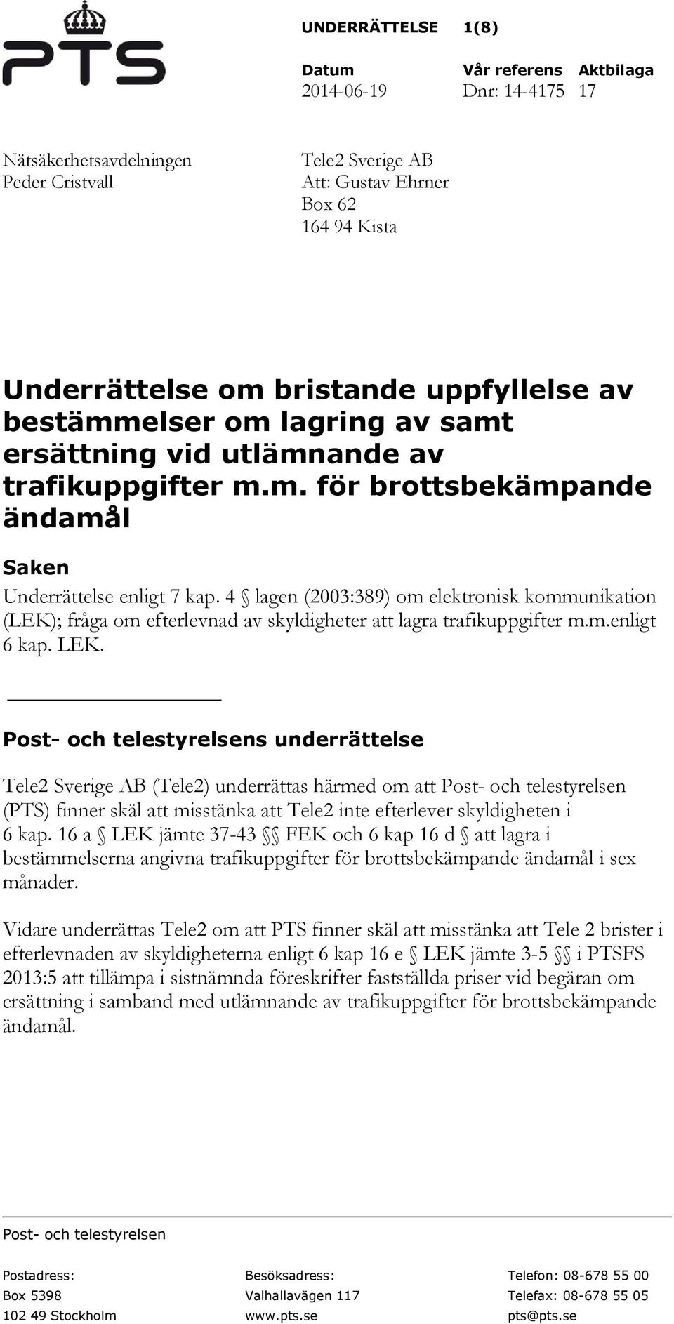 4 lagen (2003:389) om elektronisk kommunikation (LEK); fråga om efterlevnad av skyldigheter att lagra trafikuppgifter m.m.enligt 6 kap. LEK.