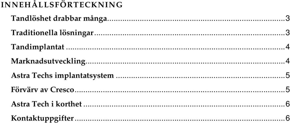 ..4 Marknadsutveckling...4 Astra Techs implantatsystem.