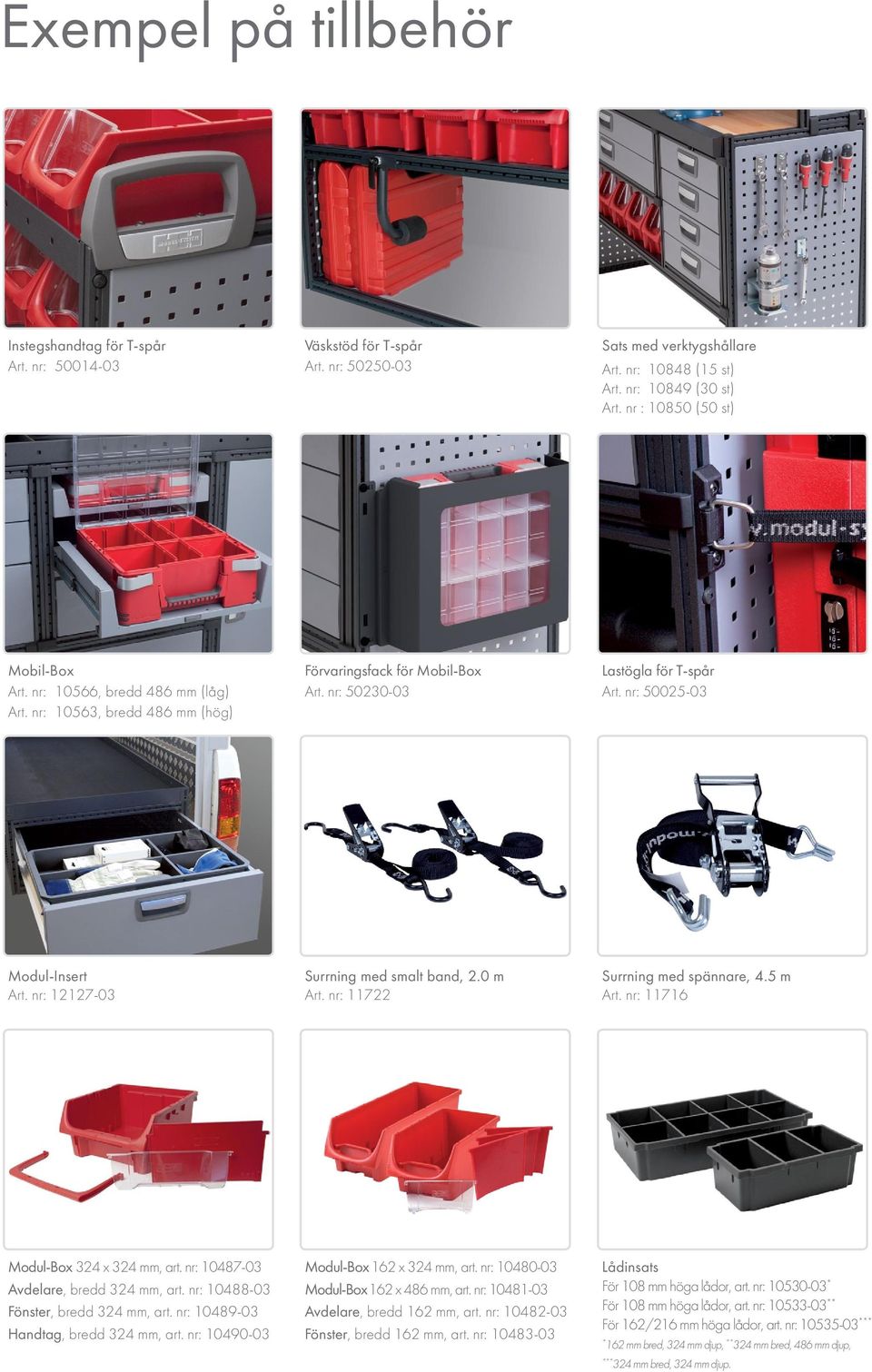 nr: 50025-03 Modul-Insert Art. nr: 12127-03 Surrning med smalt band, 2.0 m Art. nr: 11722 Surrning med spännare, 4.5 m Art. nr: 11716 Modul-Box 324 x 324 mm, art.