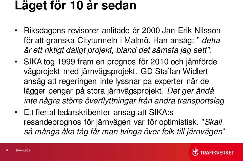 SIKA tog 1999 fram en prognos för 2010 och jämförde vägprojekt med järnvägsprojekt.