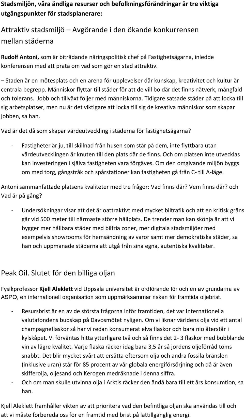 Staden är en mötesplats och en arena för upplevelser där kunskap, kreativitet och kultur är centrala begrepp.