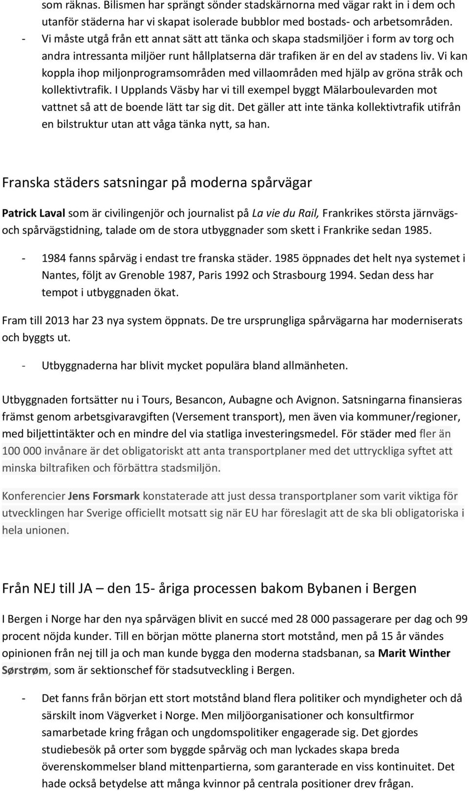 Vi kan koppla ihop miljonprogramsområden med villaområden med hjälp av gröna stråk och kollektivtrafik.