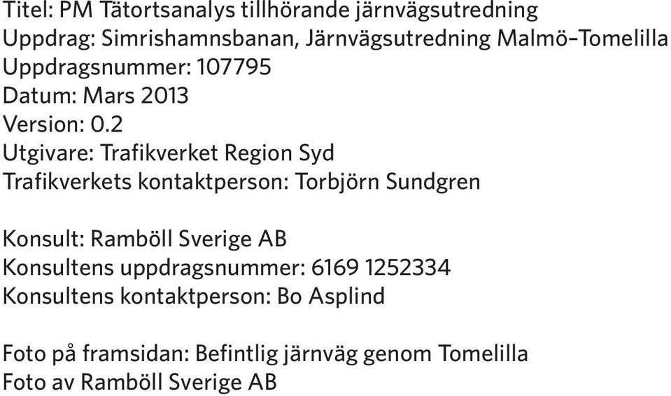 2 Utgivare: Trafikverket Region Syd Trafikverkets kontaktperson: Torbjörn Sundgren Konsult: Ramböll Sverige