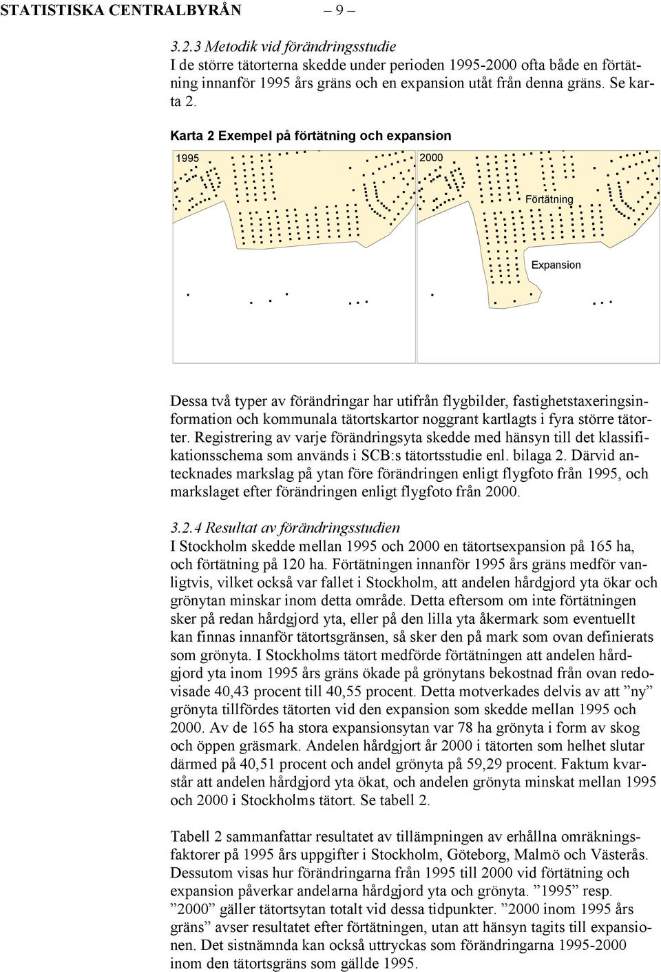 Karta 2 Exempel på förtätning och expansion 1995 2000 Förtätning Expansion Dessa två typer av förändringar har utifrån flygbilder, fastighetstaxeringsinformation och kommunala tätortskartor noggrant