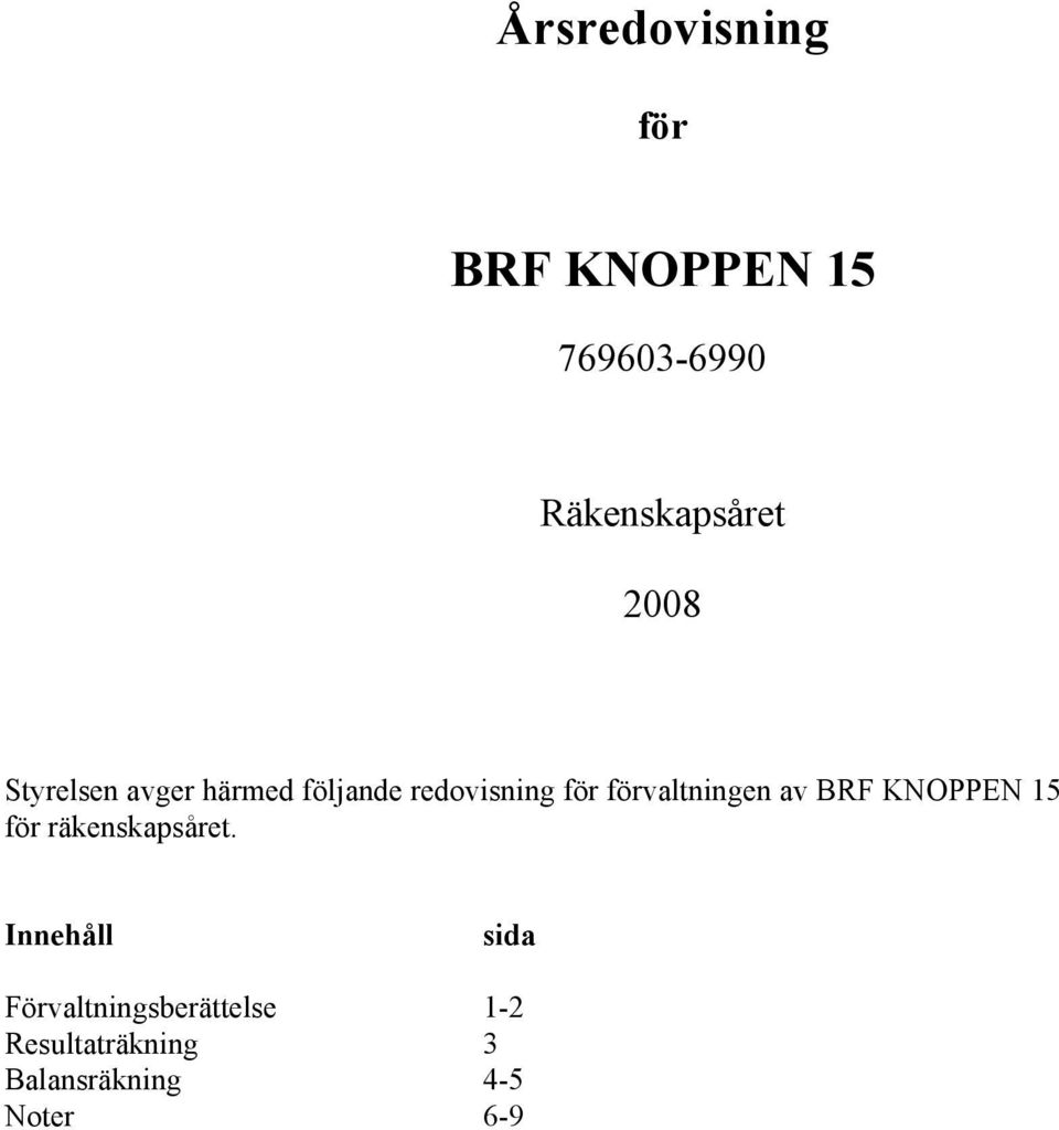 förvaltningen av BRF KNOPPEN 15 för räkenskapsåret.