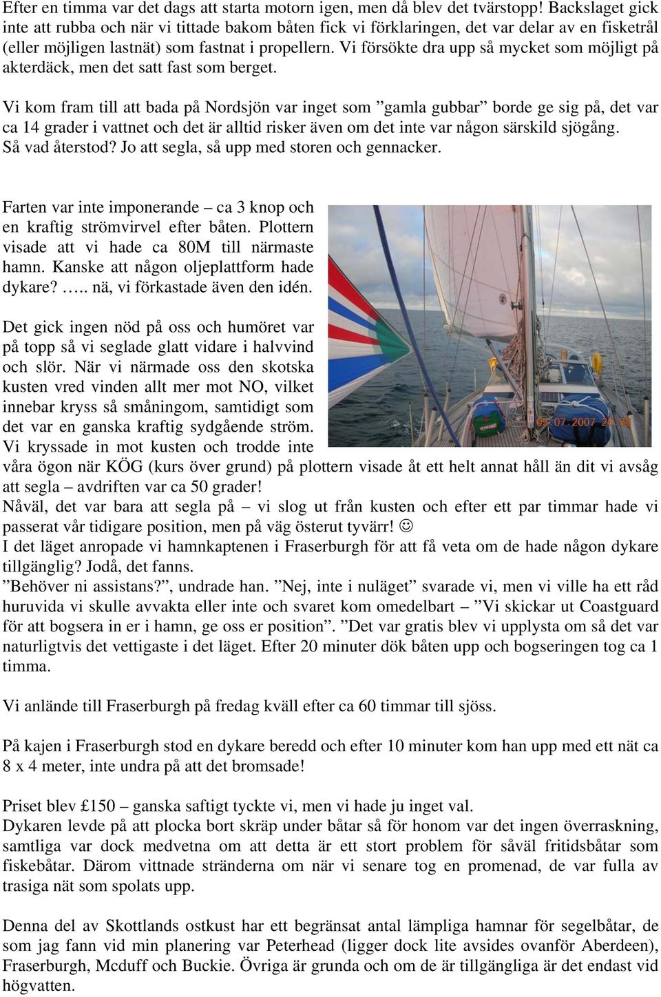 Vi försökte dra upp så mycket som möjligt på akterdäck, men det satt fast som berget.