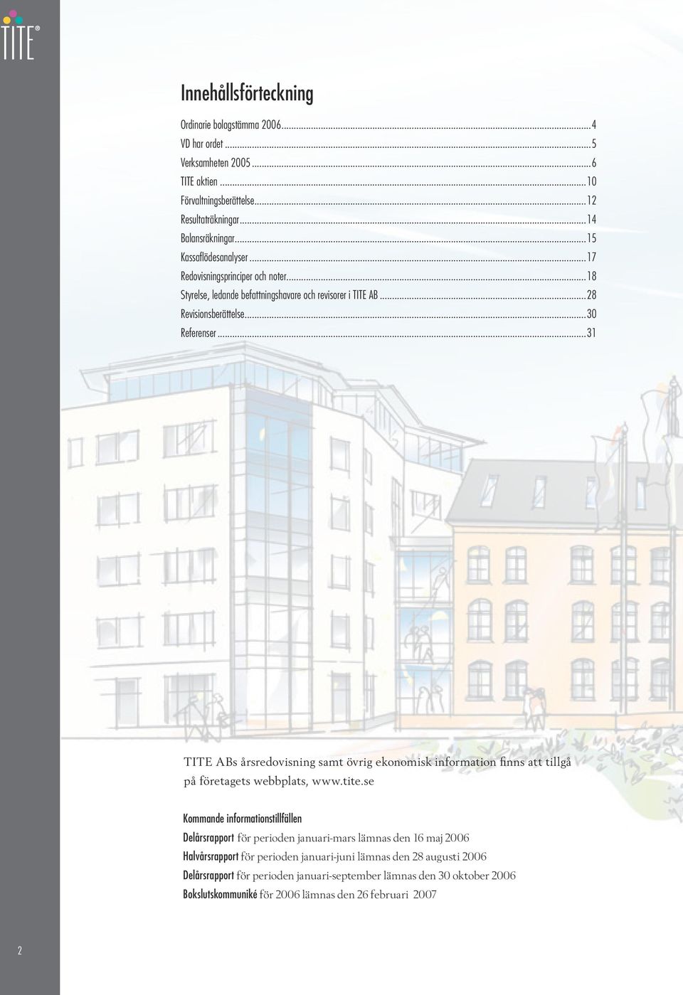 ..31 TITE ABs årsredovisning samt övrig ekonomisk information finns att tillgå på företagets webbplats, www.tite.