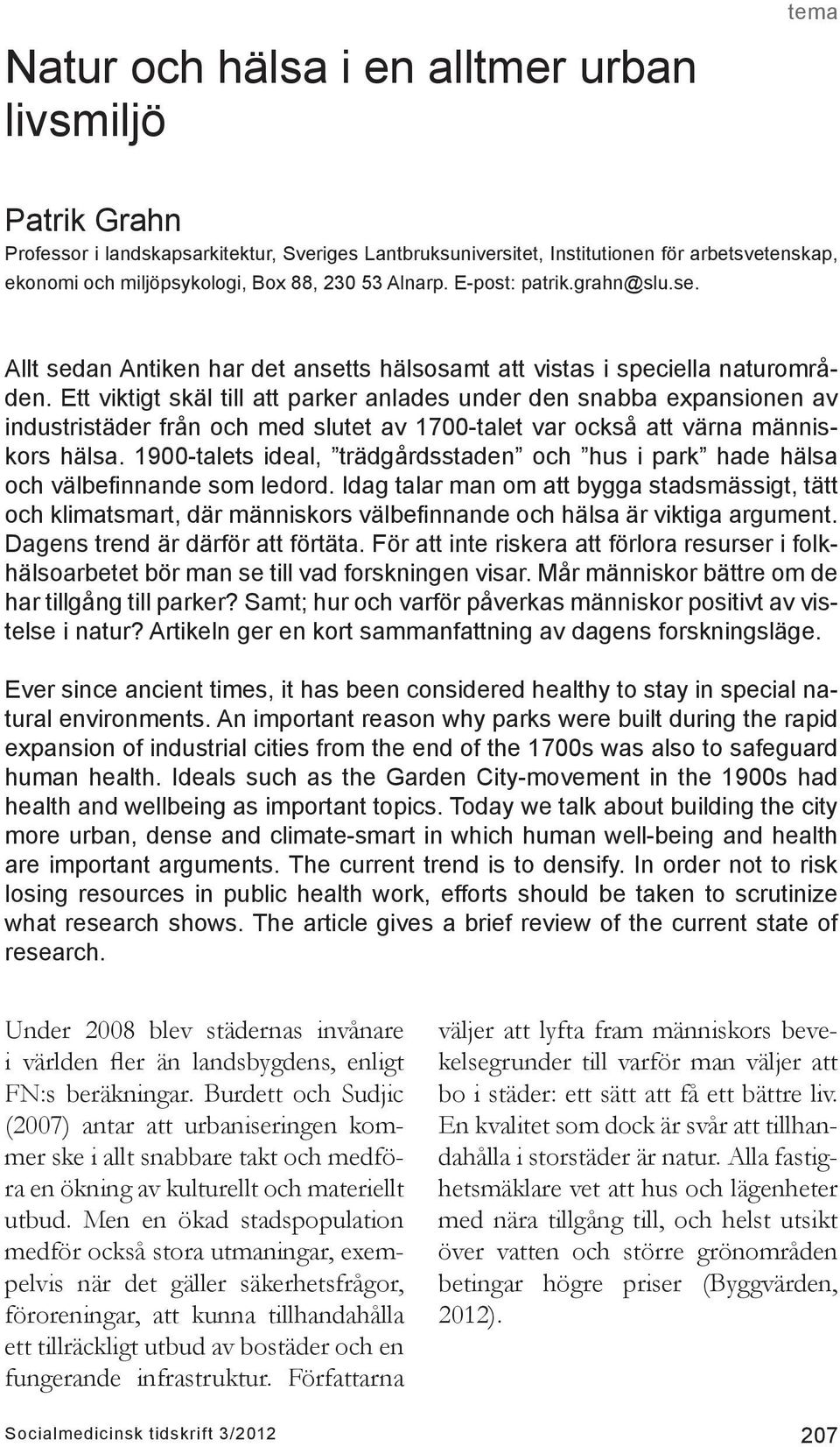 Ett viktigt skäl till att parker anlades under den snabba expansionen av industristäder från och med slutet av 1700-talet var också att värna människors hälsa.