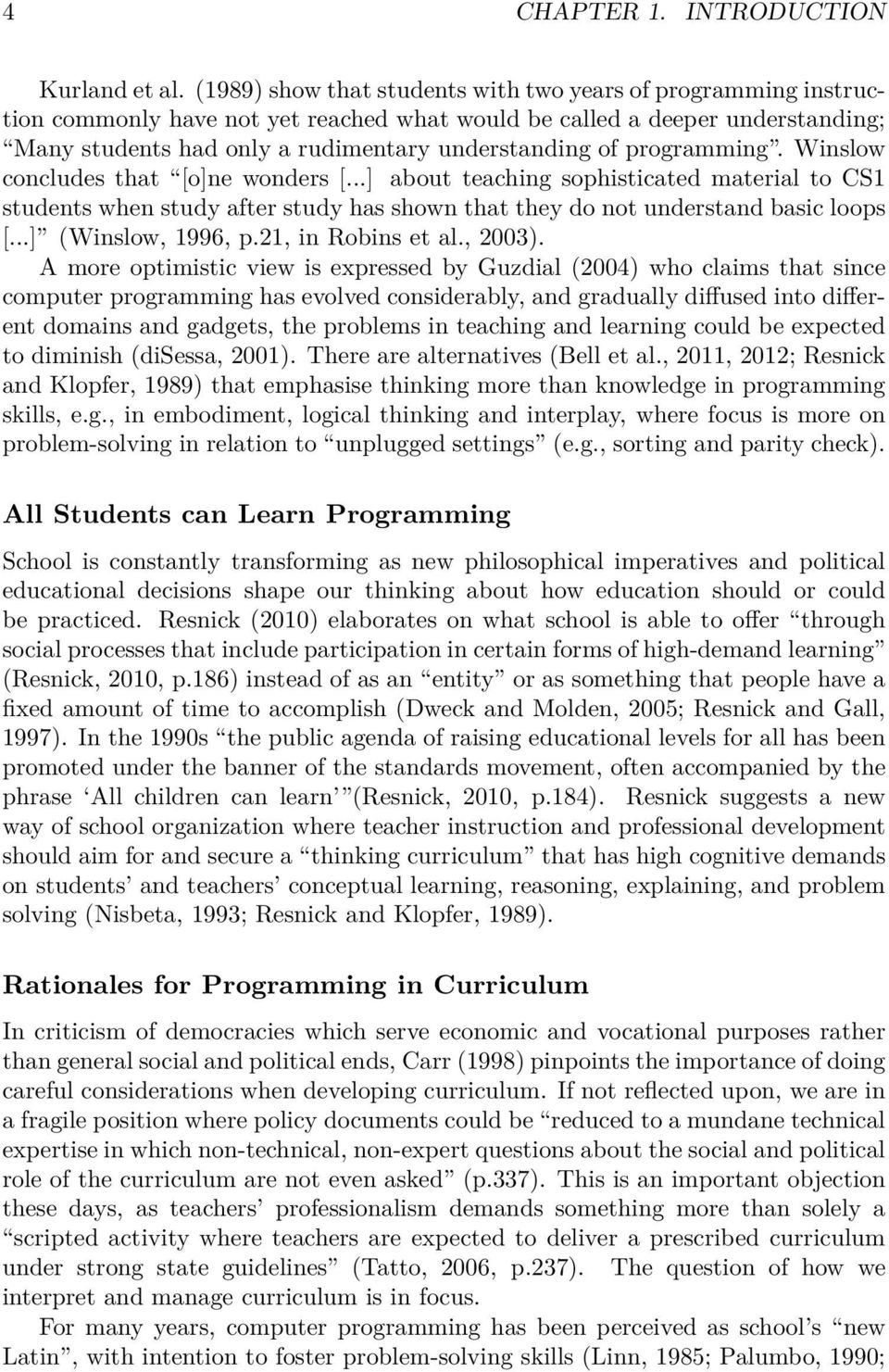 programming. Winslow concludes that [o]ne wonders [...] about teaching sophisticated material to CS1 students when study after study has shown that they do not understand basic loops [.