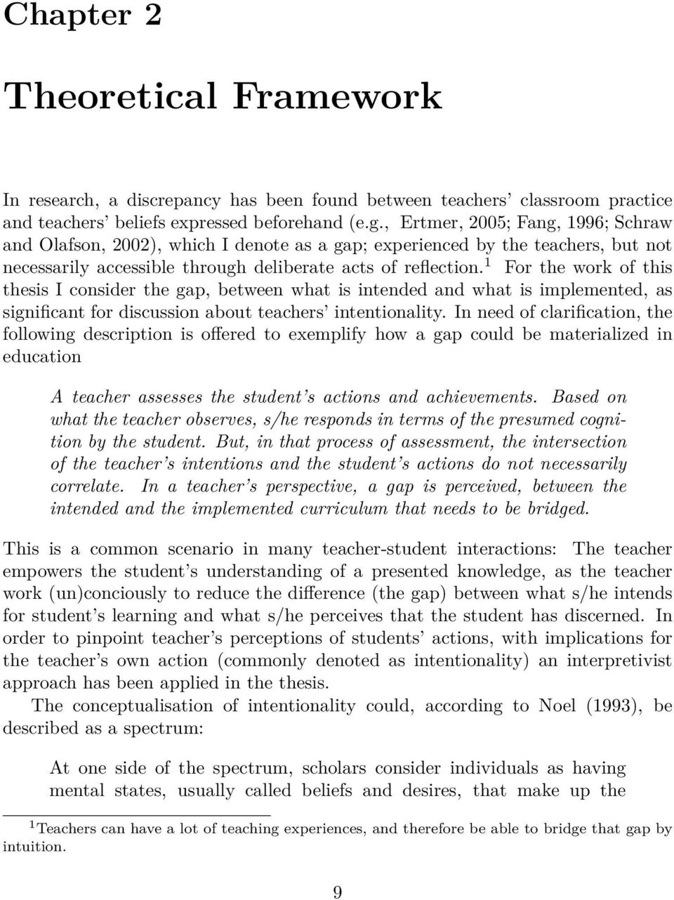 1 For the work of this thesis I consider the gap, between what is intended and what is implemented, as significant for discussion about teachers intentionality.