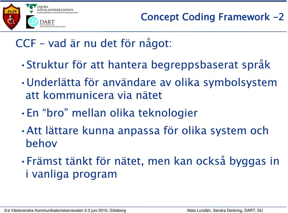 mellan olika teknologier Concept Coding Framework -2 Att lättare kunna anpassa