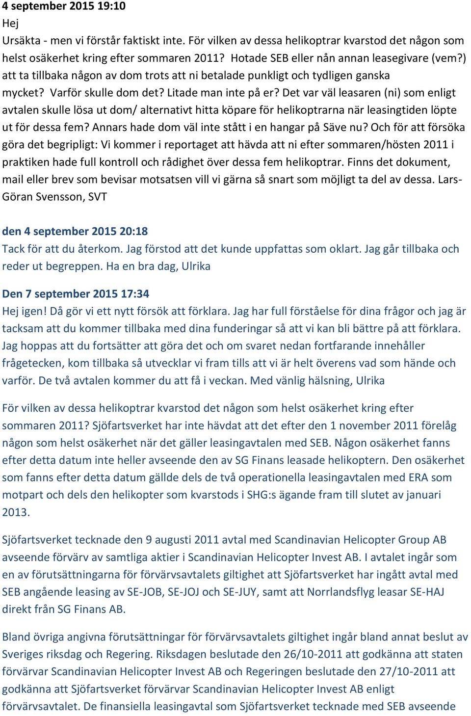 Det var väl leasaren (ni) som enligt avtalen skulle lösa ut dom/ alternativt hitta köpare för helikoptrarna när leasingtiden löpte ut för dessa fem?