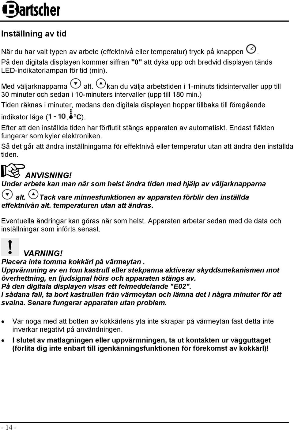 kan du välja arbetstiden i 1-minuts tidsintervaller upp till 30 minuter och sedan i 10-minuters intervaller (upp till 180 min.