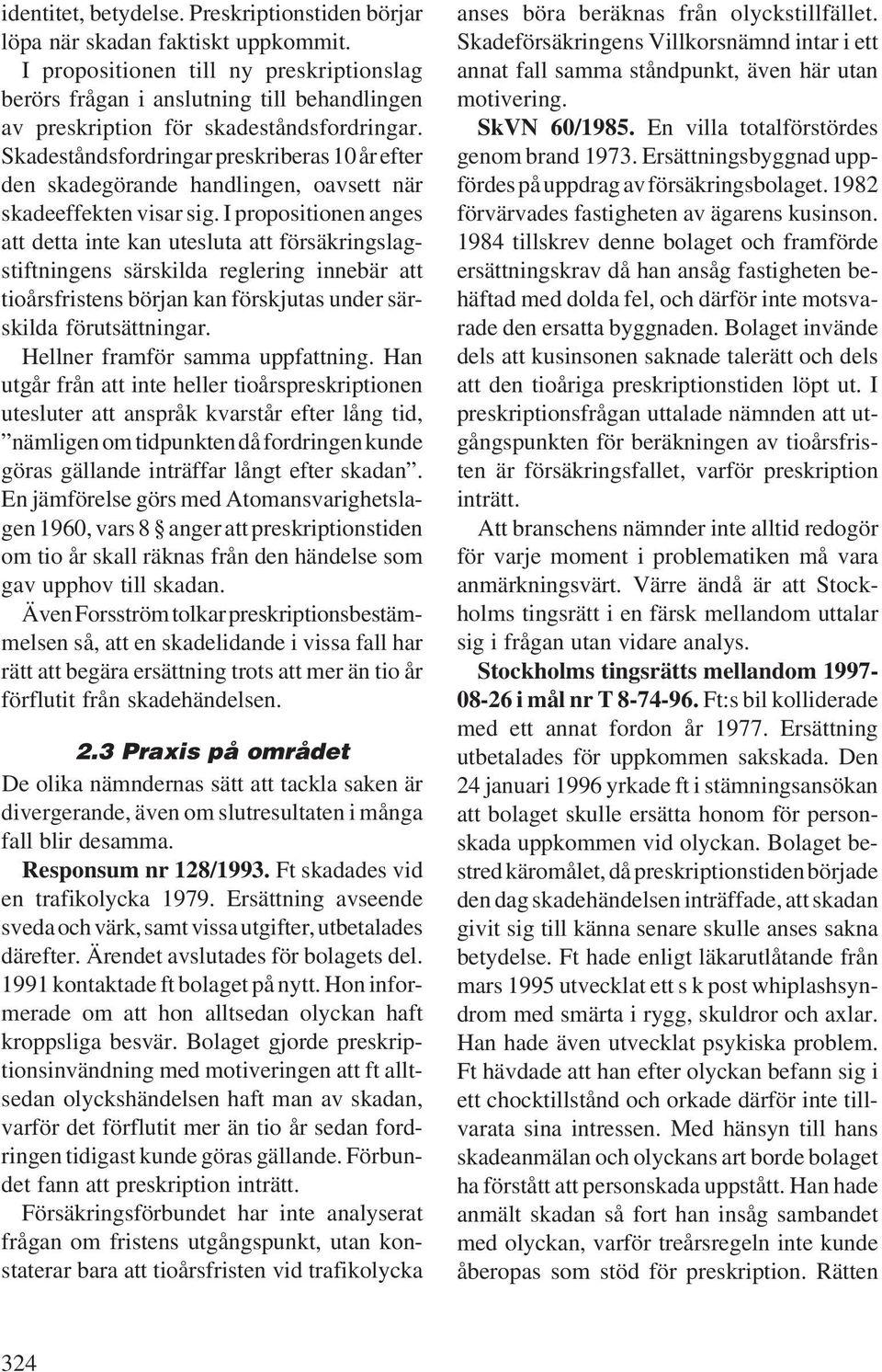 Skadeståndsfordringar preskriberas 10 år efter den skadegörande handlingen, oavsett när skadeeffekten visar sig.