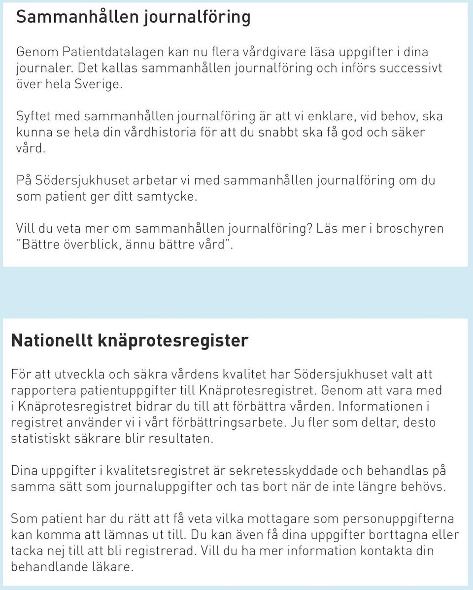 På Södersjukhuset arbetar vi med sammanhållen journalföring om du som patient ger ditt samtycke. Vill du veta mer om sammanhållen journalföring?