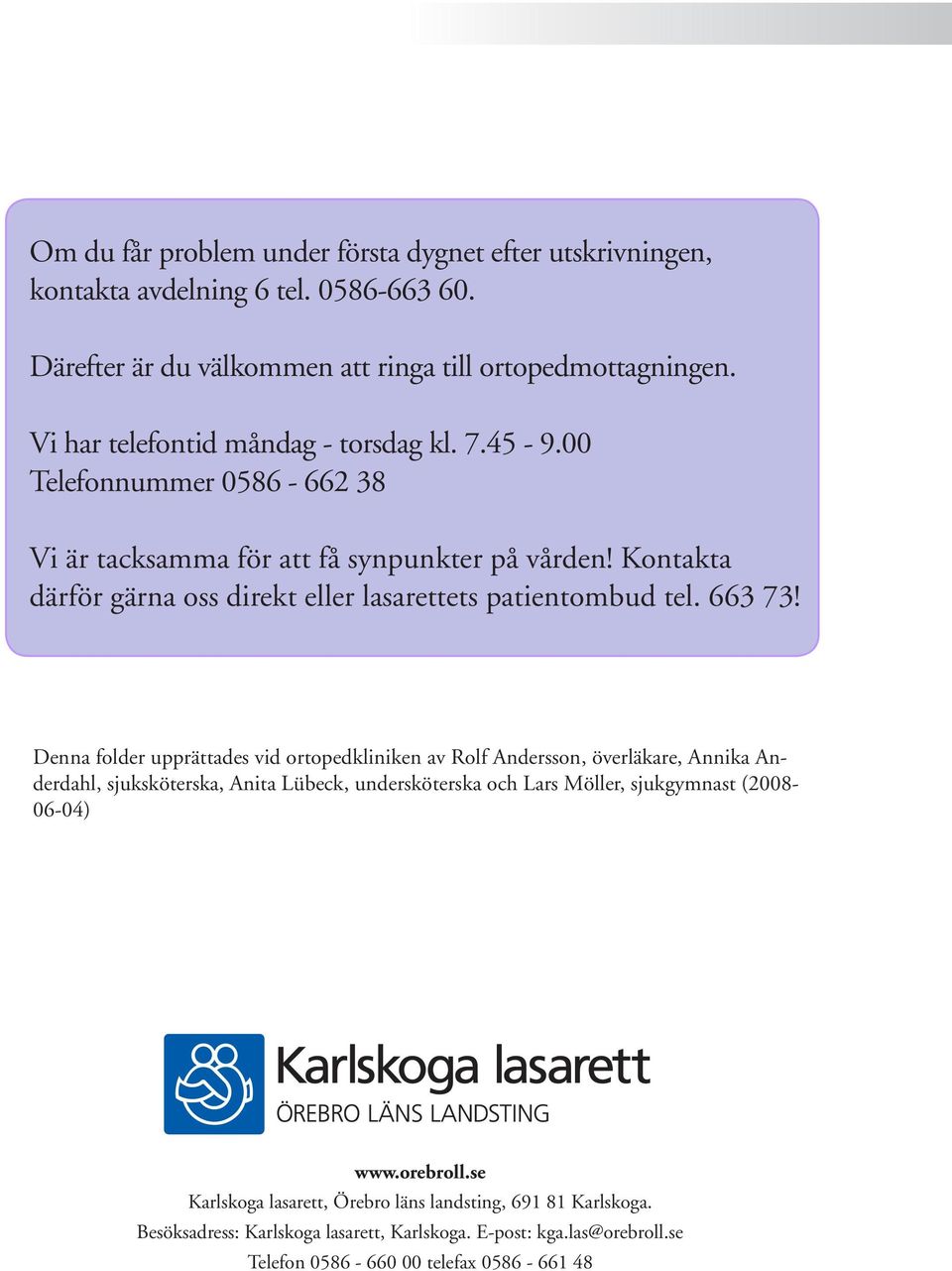 Kontakta därför gärna oss direkt eller lasarettets patientombud tel. 663 73!