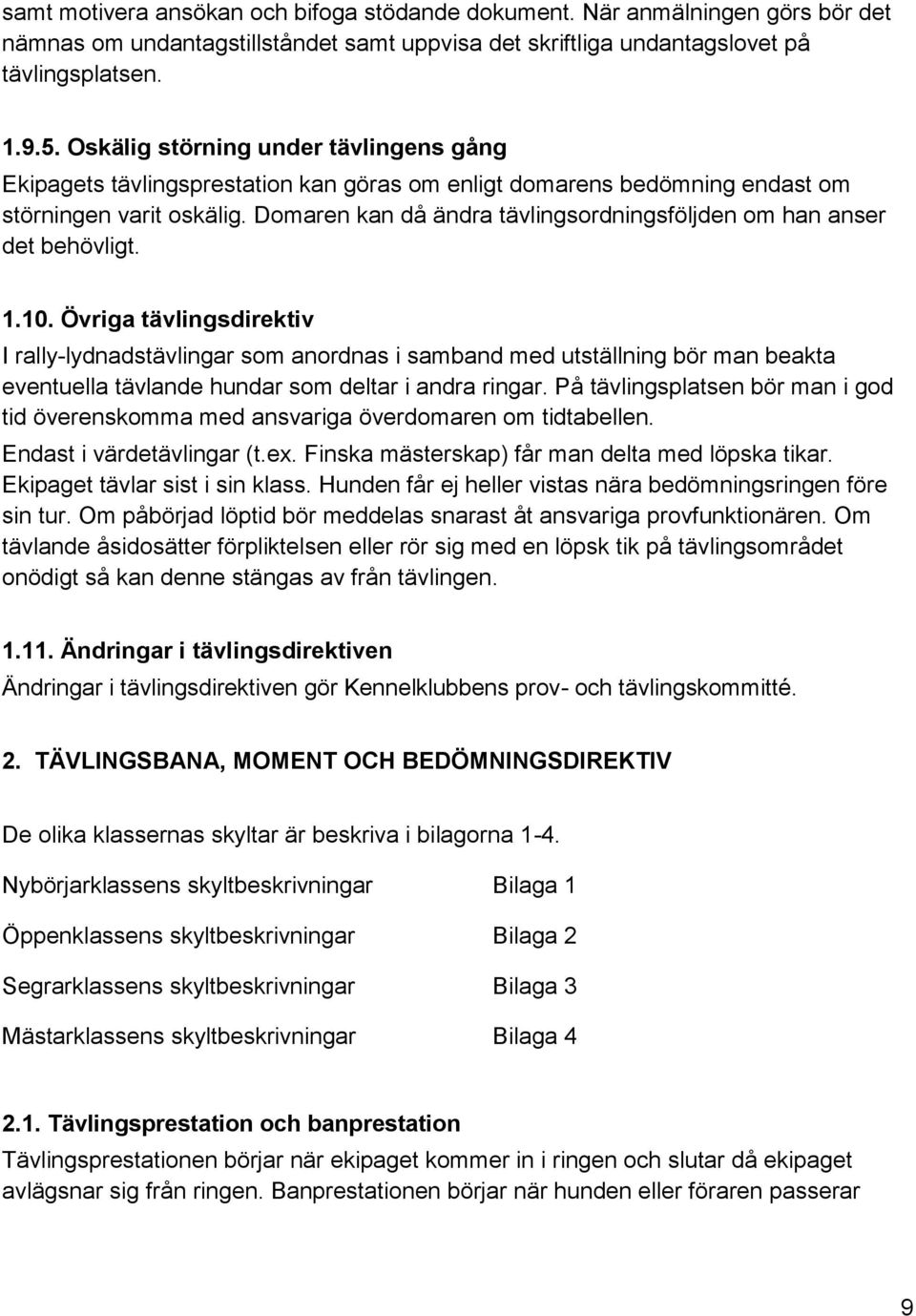 Domaren kan då ändra tävlingsordningsföljden om han anser det behövligt. 1.10.