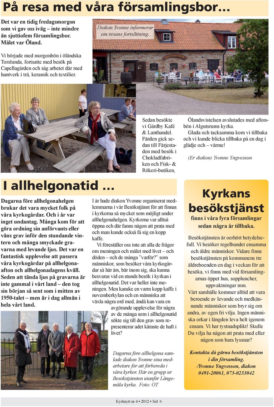 I allhelgonatid Dagarna före allhelgonahelgen brukar det vara mycket folk på våra kyrkogårdar. Och i år var inget undantag.