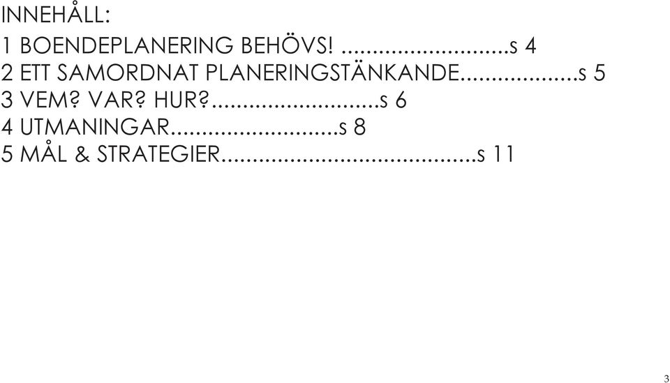 PLANERINGSTÄNKANDE...s 5 3 VEM? VAR?