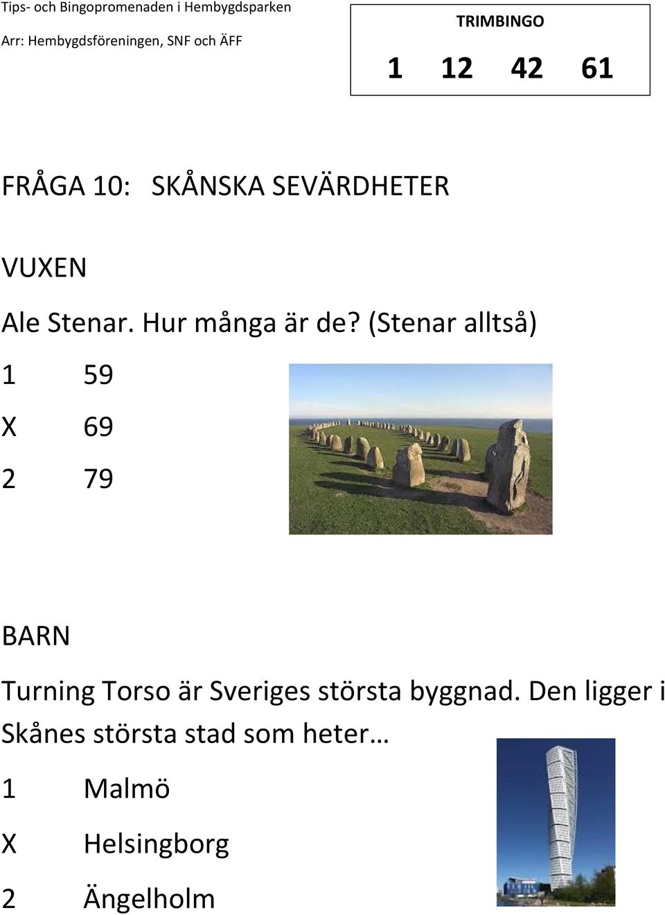 (Stenar alltså) 1 59 69 2 79 Turning Torso är Sveriges