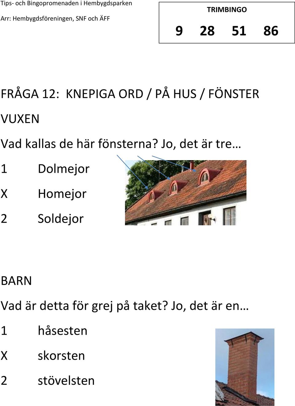 Jo, det är tre 1 Dolmejor Homejor 2 Soldejor Vad är