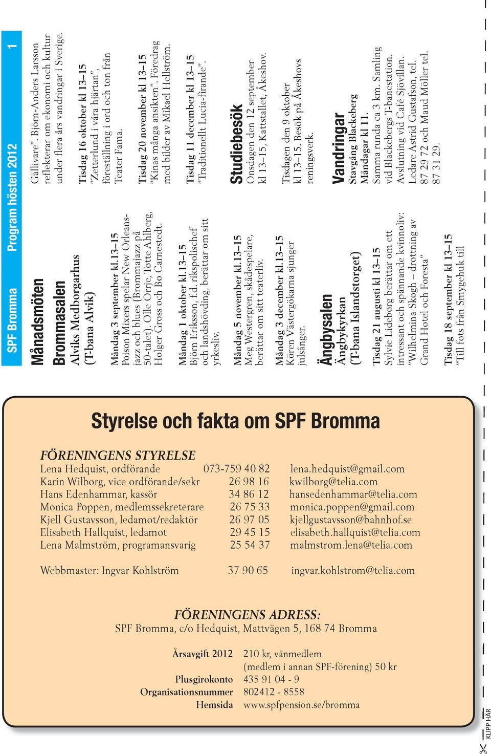 13 15 Meg Westergren, skådespelare, berättar om sitt teaterliv. Måndag 3 december kl.13 15 Kören Västergökarna sjunger julsånger.