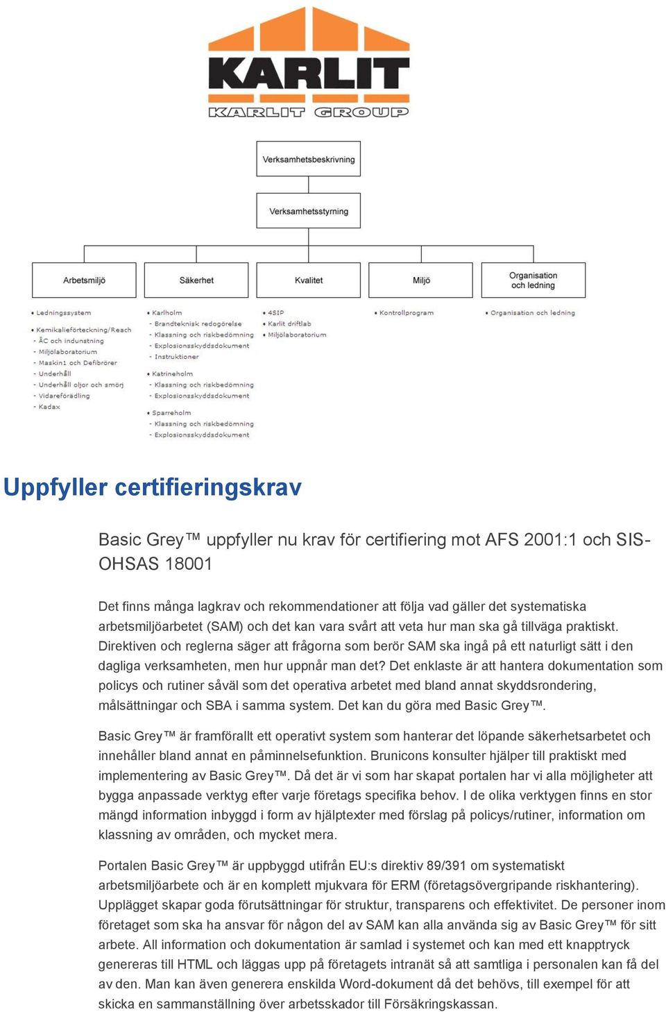 Direktiven och reglerna säger att frågorna som berör SAM ska ingå på ett naturligt sätt i den dagliga verksamheten, men hur uppnår man det?