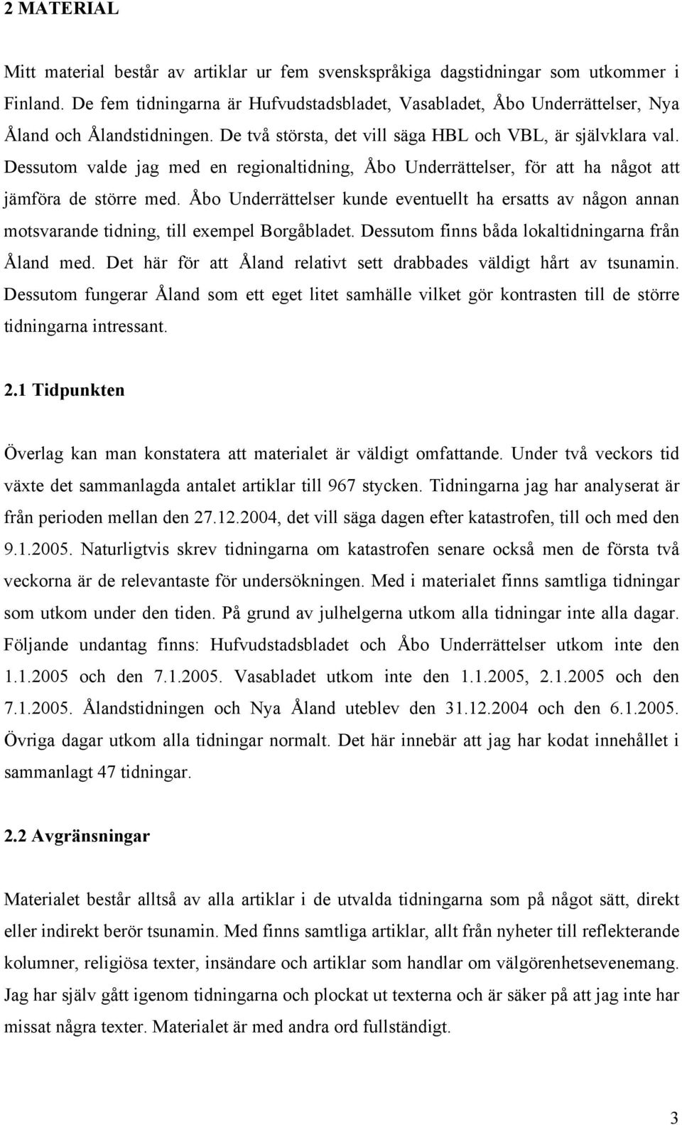 Dessutom valde jag med en regionaltidning, Åbo Underrättelser, för att ha något att jämföra de större med.