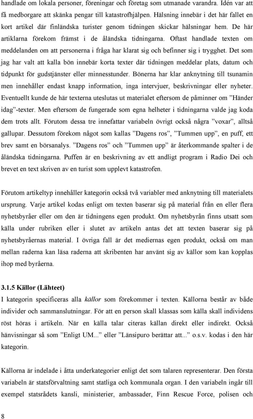 Oftast handlade texten om meddelanden om att personerna i fråga har klarat sig och befinner sig i trygghet.