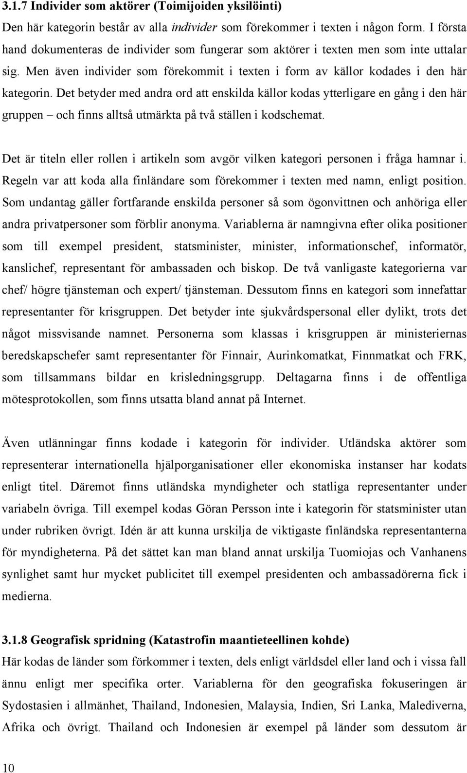 Det betyder med andra ord att enskilda källor kodas ytterligare en gång i den här gruppen och finns alltså utmärkta på två ställen i kodschemat.