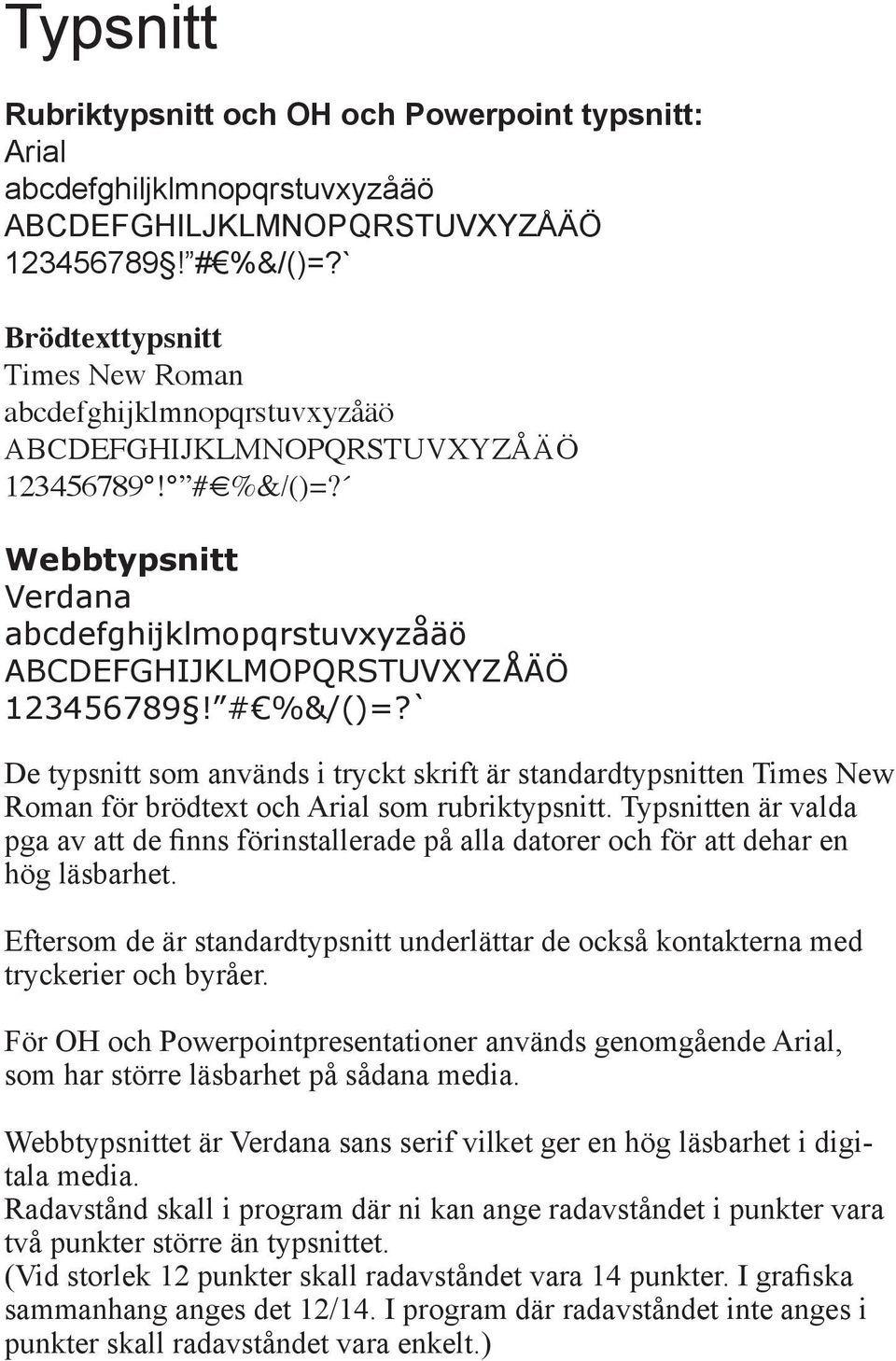 Webbtypsnitt Verdana abcdefghijklmopqrstuvxyzåäö ABCDEFGHIJKLMOPQRSTUVXYZÅÄÖ 123456789! # %&/()=?