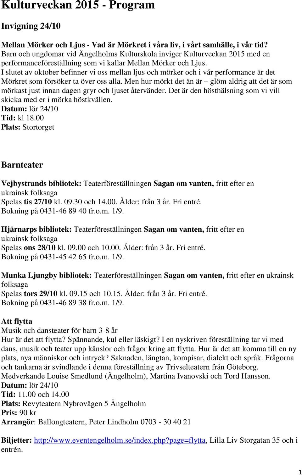 I slutet av oktober befinner vi oss mellan ljus och mörker och i vår performance är det Mörkret som försöker ta över oss alla.
