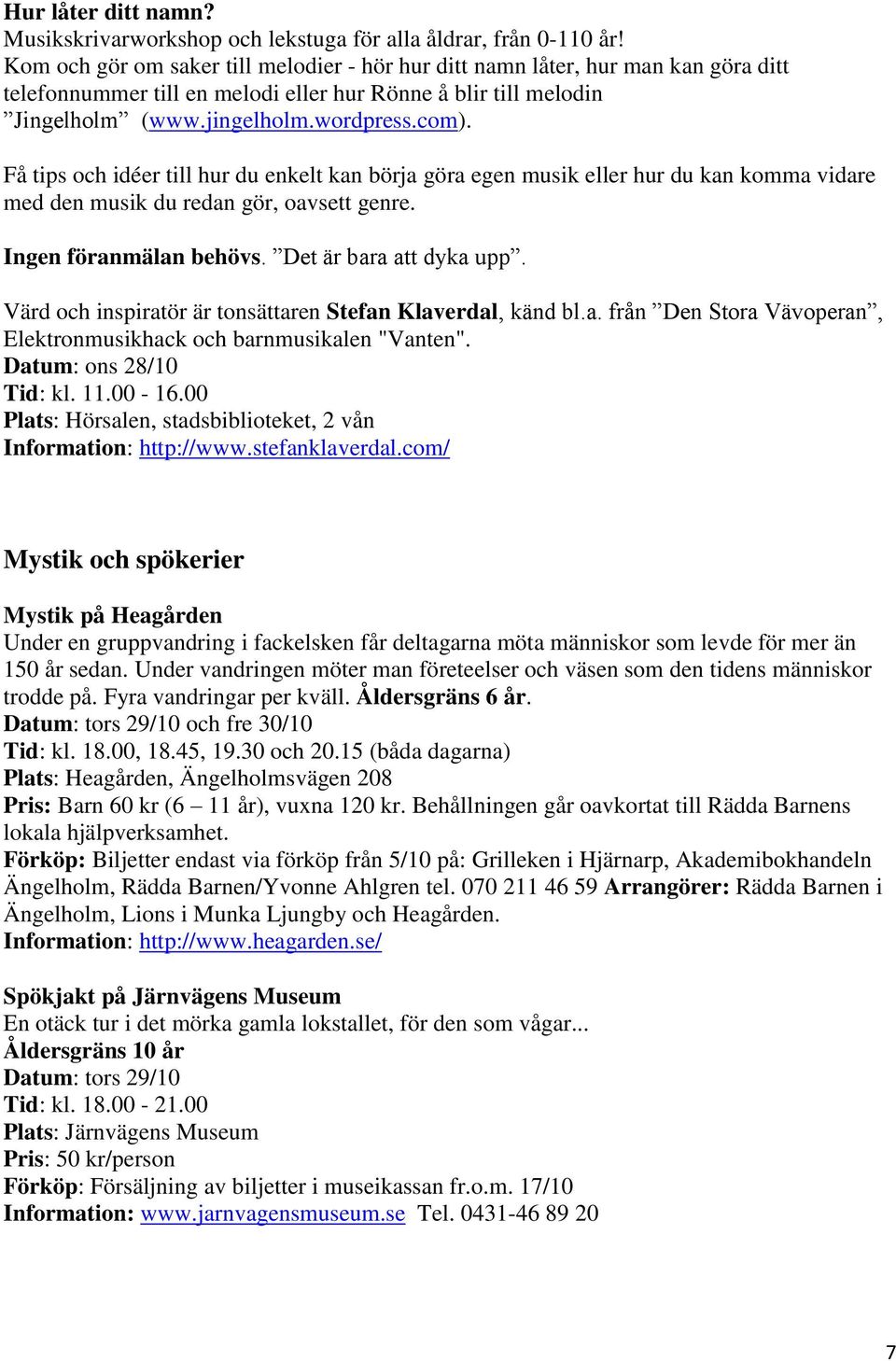 Få tips och idéer till hur du enkelt kan börja göra egen musik eller hur du kan komma vidare med den musik du redan gör, oavsett genre. Ingen föranmälan behövs. Det är bara att dyka upp.