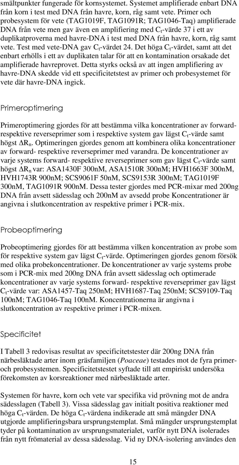 havre, korn, råg samt vete. Test med vete-dna gav C t -värdet 24.